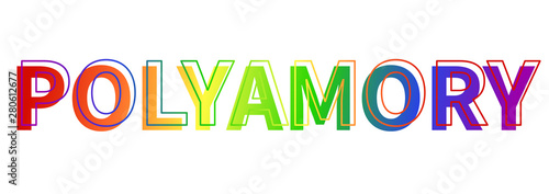 The word polyamory composed of rainbow letters. The colors of the rainbow flag of the LGBT community. Nontraditional love and its symbolism.