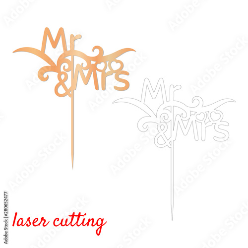 Sign 'Mr and Mrs' cake topper. Laser or milling cut decoration. Template laser cutting machine for wood and metal. The perfect gift for St. Valentine's Day or wedding day. Wedding cake decoration.