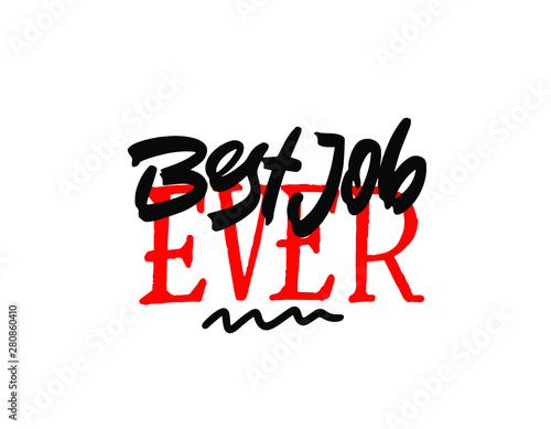 Best job ever lettering card. Modern calligraphy isolated on white background. Hand drawn vector lettering. Print for poster, card, mug etc.