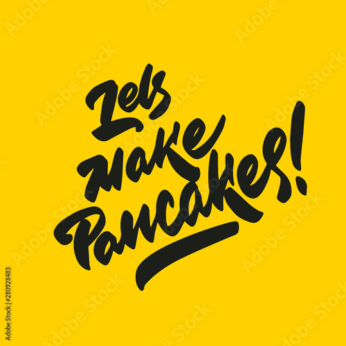 Hand drawn lettering Let's make pancakes. Card, invent, greeting, poster for pancake day, shrovetide, mardi gras