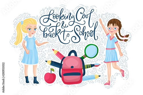 Vector school card with flat and doodle illustrations and hand drawn lettering quote. Looking cool and Back to school. Happy girls with bah and supplies.