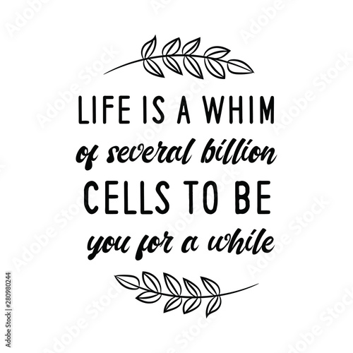 Canvas Print Life is a whim of several billion cells to be you for a while