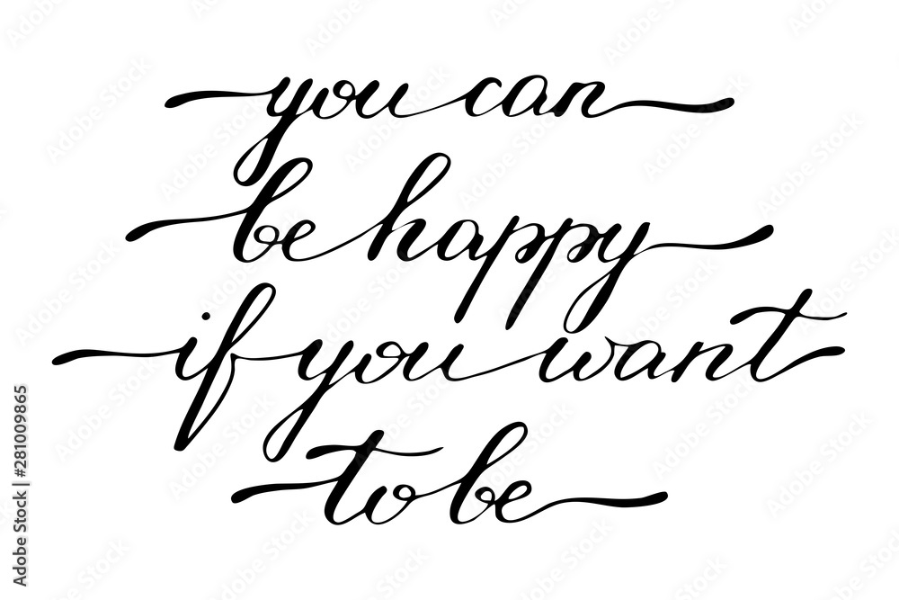 Phrase inspirational quote lettering you can be happy if you want to be Phrase inspirational quote lettering you can be happy if you want to be