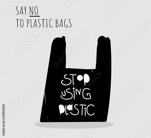 Stop using plastic. Motivational handwritten phrases. Hand drawn vector illustration. Say no to plastic bags. Protest against garbage, disposable polythene package. Pollution problem concept.