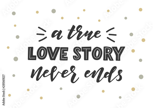 A true love story never ends hand drawn lettering