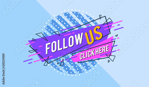 follow us sign - speech bubble. Template for web site, blog banner, social media and ads. Useful for design layout with deometric shape. Creative business concept, vector illustration background