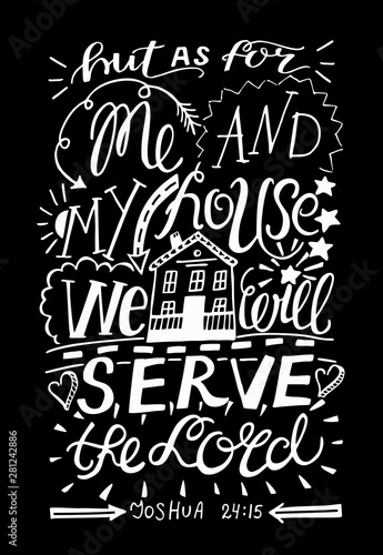 Hand lettering Me and my house we will serve the Lord with house on black background.