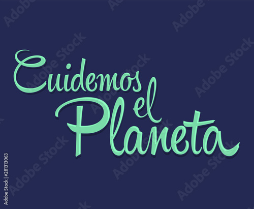 Cuidemos el Planeta, Care for the Planet spanish text Vector lettering.