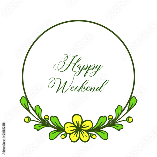 Modern green leafy flower frame, template design of happy weekend. Vector © StockFloral