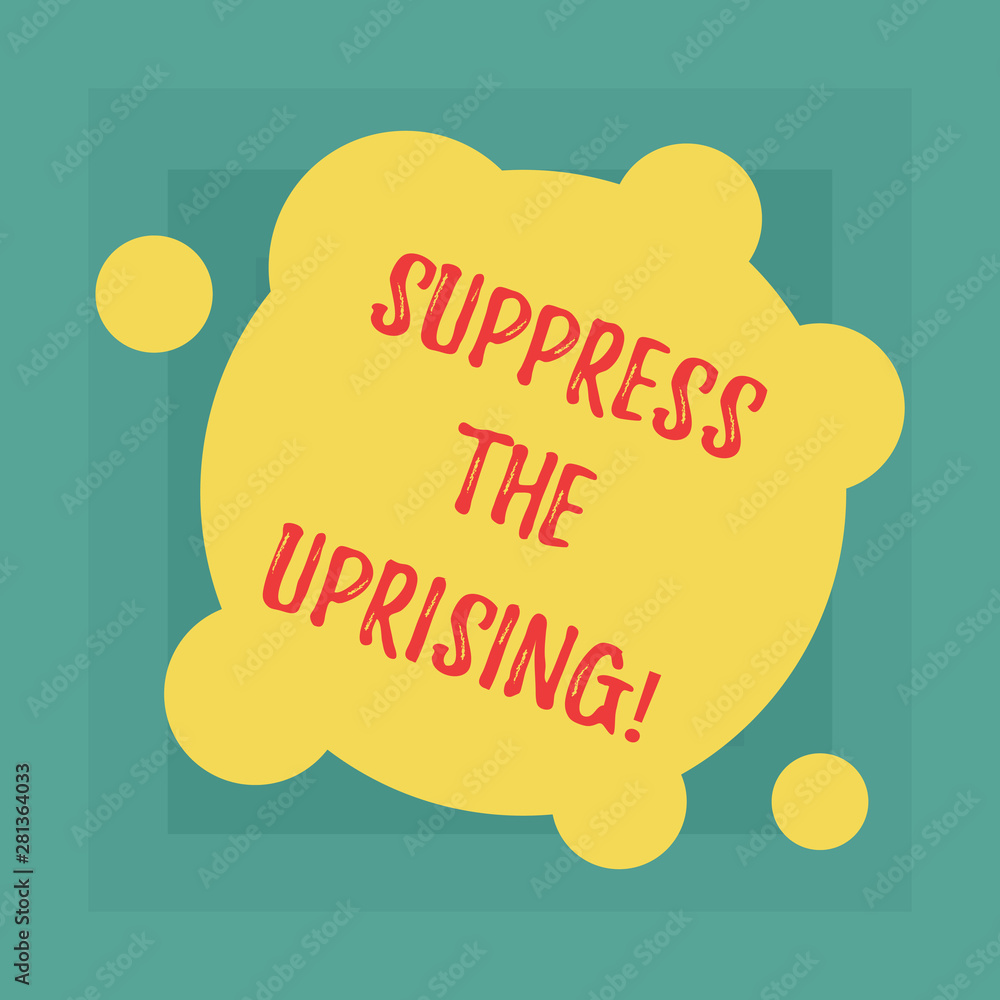 Conceptual hand writing showing Suppress The Uprising. Business photo showcasing Invading and taking control by force To put an end Blank Deformed Color Round Shape with Small Circles Conceptual hand writing showing Suppress The Uprising. Business photo showcasing Invading and taking control by force To put an end Blank Deformed Color Round Shape with Small Circles
