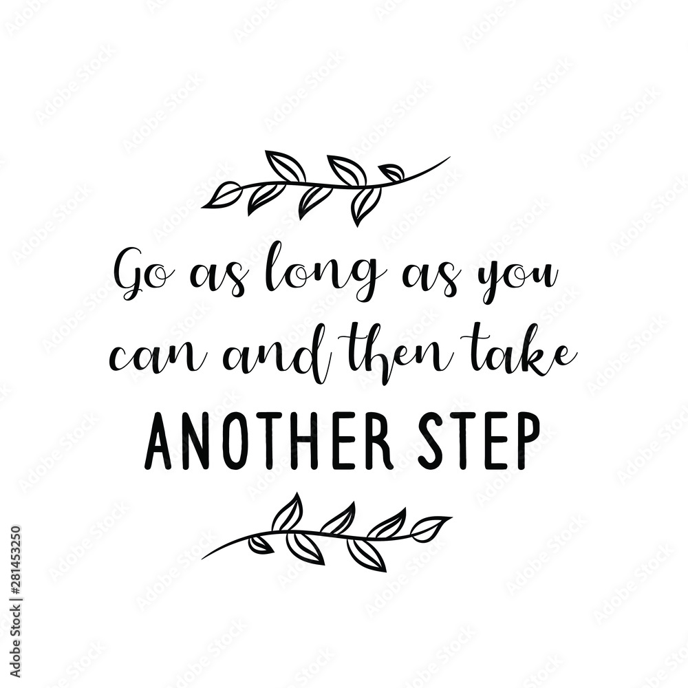 Go as long as you can and then take another step. Calligraphy saying for print. Vector Quote