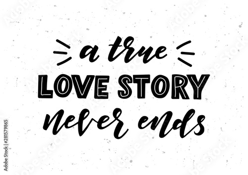 A true love story never ends hand drawn lettering
