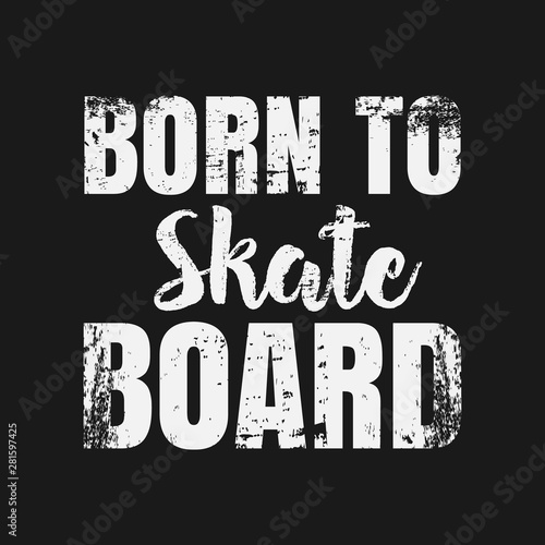 Born to skateboard_