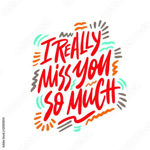 I really miss you so much- unique handdrawn lettering quote about friendship. Vector art.
