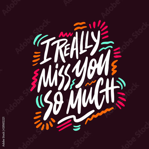 I really miss you so much- unique handdrawn lettering quote about friendship. Vector art.