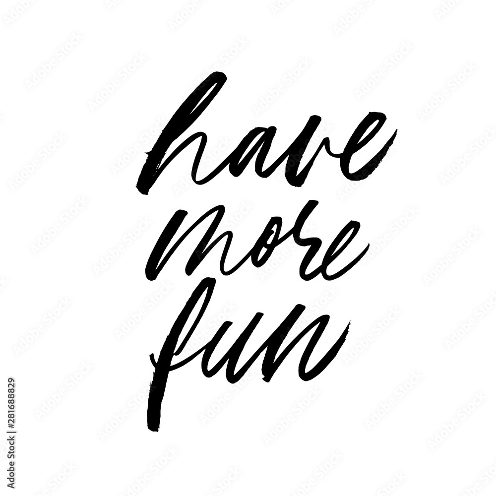 Have more fun vector brush calligraphy. Motivating slogan handwritten lettering. Have more fun vector brush calligraphy. Motivating slogan handwritten lettering.