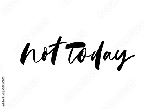 Not today ink pen vector lettering. Negation phrase, hipster saying handwritten calligraphy.