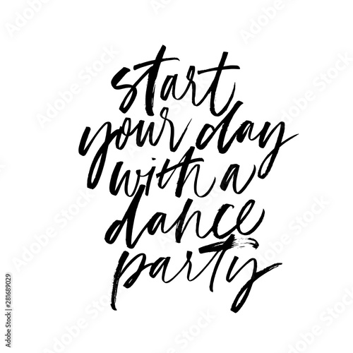 Start your day with a dance party ink pen vector calligraphy. Motivating slogan