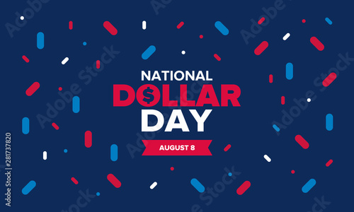 National Dollar Day in United States. Holiday, celebrated annually in August 8. Design with dollar sign. Anniversary date. Patriotic element. Poster, greeting card, banner and background. Vector illus