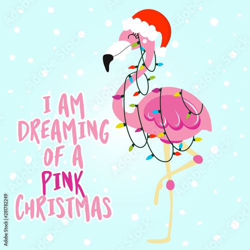 I am dreaming of a Pink christmas - Calligraphy phrase for Christmas with cute flamingo girl. Hand drawn lettering for Xmas greetings cards, invitations. Good for t-shirt, mug, scrap booking, gift.