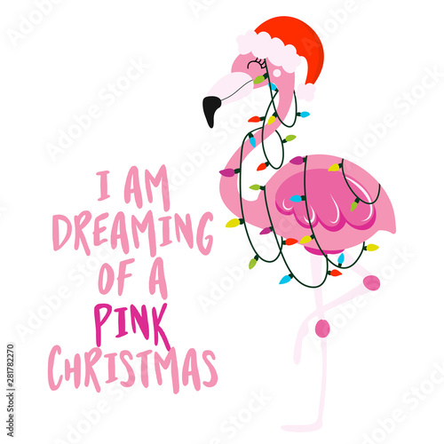I am dreaming of a Pink christmas - Calligraphy phrase for Christmas with cute flamingo girl. Hand drawn lettering for Xmas greetings cards, invitations. Good for t-shirt, mug, scrap booking, gift.