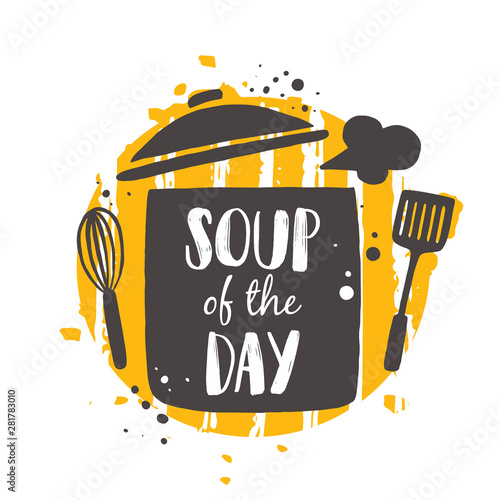 Soup of the day. Food concept design. Hand drawn vector illustration. Can be used for cafe, market, menu, shop, barbeque, bar, restaurant, poster, label, sticker, logo