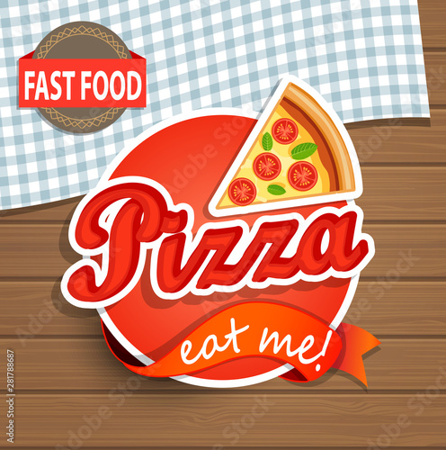 Pizza Label or Sticer with tasty piece of this fastfood. Junk food on the wood background. Great for food truck advertise, restaurant, caffes. 'Eat me' offer. Design Template. Vector illustration.