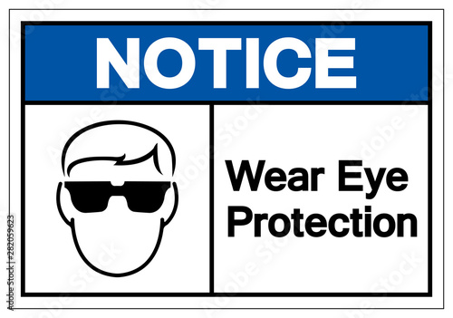 Notice Wear Eye Protection Symbol Sign ,Vector Illustration, Isolate On White Background Label. EPS10