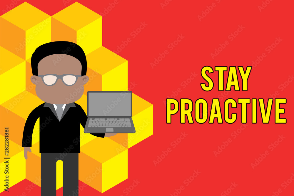 Word writing text Stay Proactive. Business photo showcasing Taking own decision to go ahead of anticipated events Standing man in suit wearing eyeglasses holding open laptop photo Art Word writing text Stay Proactive. Business photo showcasing Taking own decision to go ahead of anticipated events Standing man in suit wearing eyeglasses holding open laptop photo Art