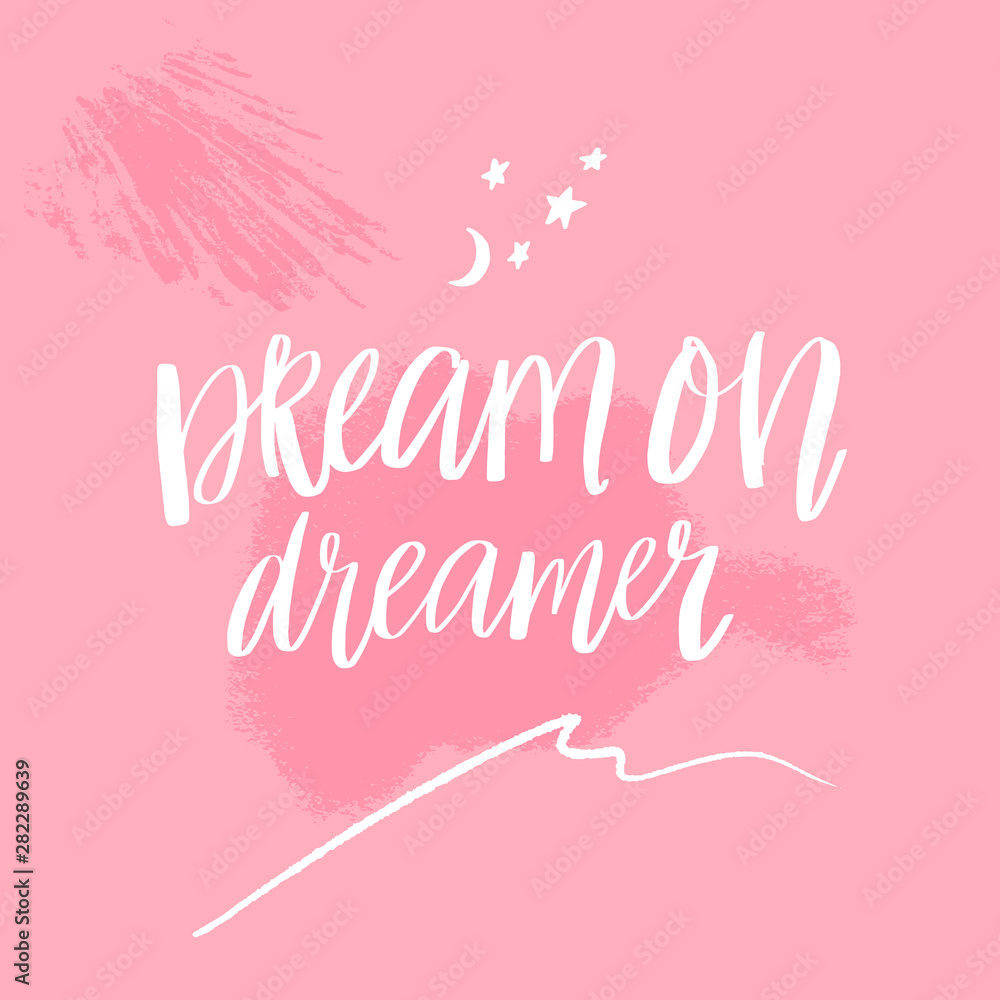 Dream on, dreamer. Inspirational quote for posters and cards. Handwritten calligraphy inscription. Positive catchphrase for apparel and print design. Pink background