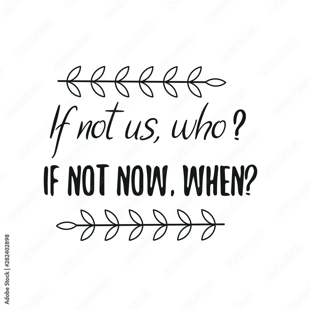 If not us, who If not now, when. Calligraphy saying for print. Vector Quote