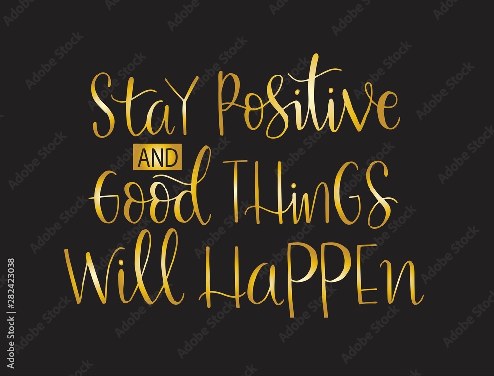Stay positive and good thing will happen, hand lettering, motivational quotes Stay positive and good thing will happen, hand lettering, motivational quotes