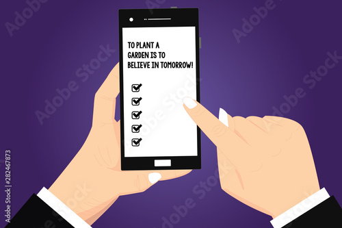 Conceptual hand writing showing To Plant A Garden Is To Believe In Tomorrow. Business photo text Motivation hope in the future Hu analysis Hands Holding Pointing Smartphone Blank Color Screen