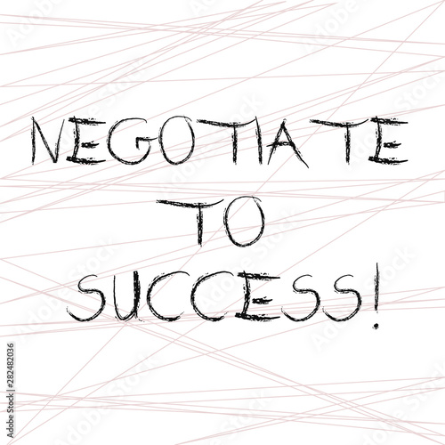 Writing note showing Negotiate To Success. Business photo showcasing confer with another so as to arrive at the settlement Straight Line Scattered Randomly Intersecting Geometrical Pattern