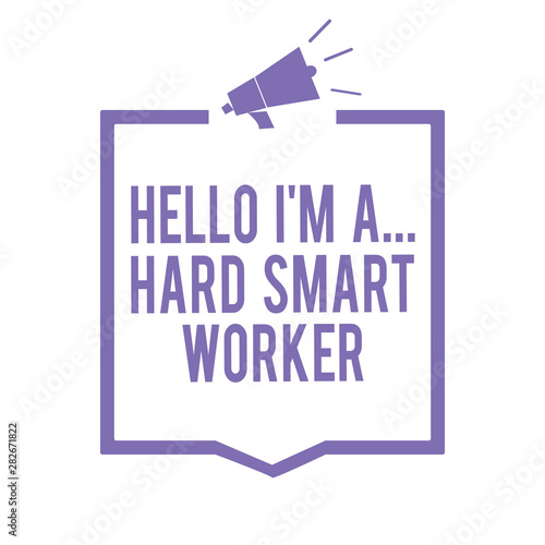 Handwriting text writing Hello I am A ... Hard Smart Worker. Concept meaning Intelligence at your job Fast Clever Megaphone loudspeaker purple frame communicating important information