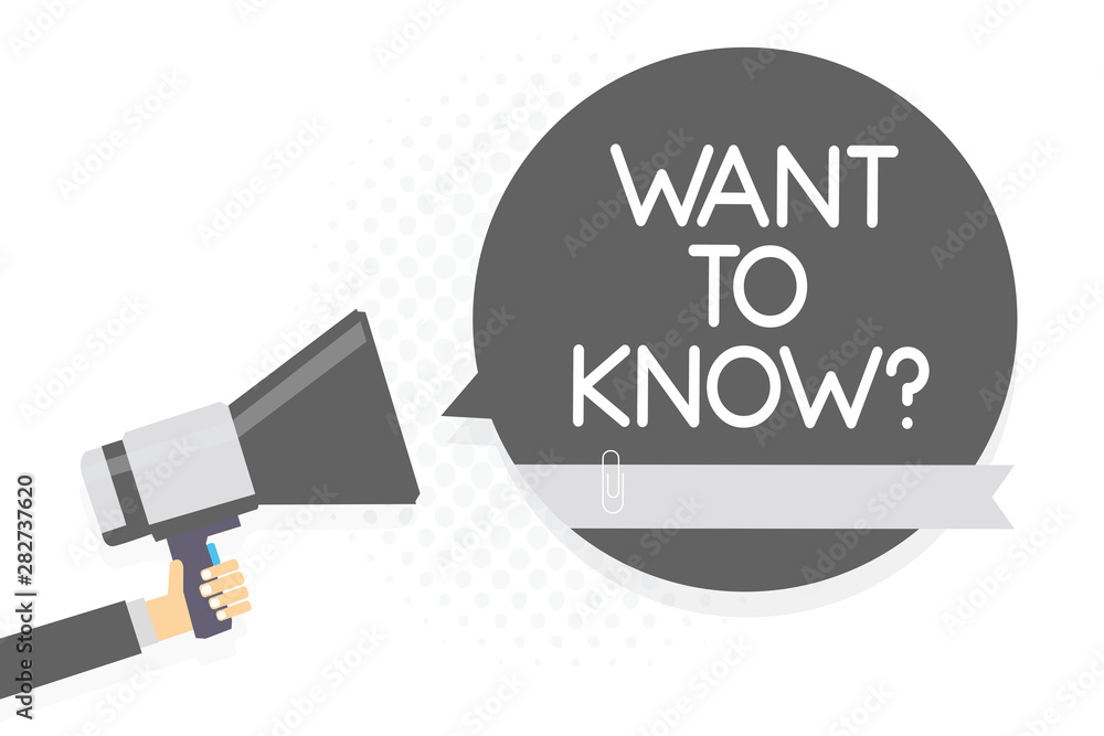 Word writing text Want To Know question. Business concept for Request for information Asking Wonder Need Knowledge Man holding megaphone loudspeaker gray speech bubble white background Word writing text Want To Know question. Business concept for Request for information Asking Wonder Need Knowledge Man holding megaphone loudspeaker gray speech bubble white background