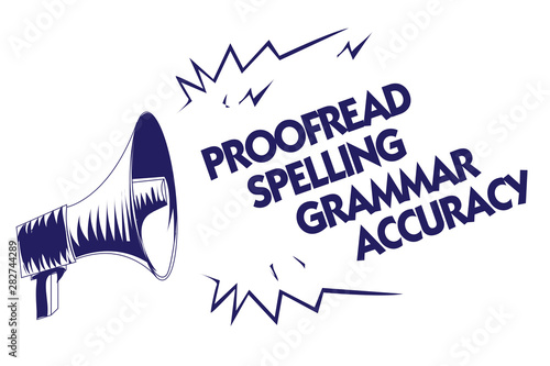 Writing note showing Proofread Spelling Grammar Accuracy. Business photo showcasing Grammatically correct Avoid mistakes Blue megaphone loudspeaker important message screaming speaking loud photo