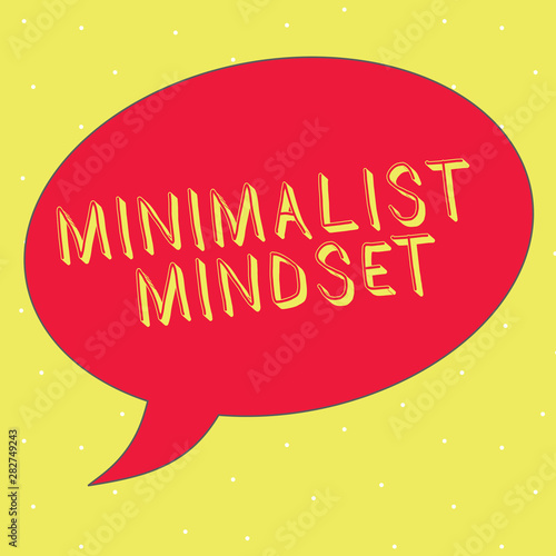 Word writing text Minimalist Mindset. Business concept for Be more Aware what Life can Offer without Clutter.