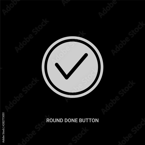 white round done button vector icon on black background. modern flat round done button from ui concept vector sign symbol can be use for web, mobile and logo.