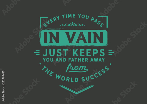 Wasting Time: Every Time You Pass in Vain Keeps You From Success