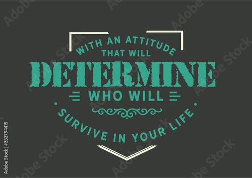 Determine Your Survival: Attitude Defines Who Will Survive (Motivational)