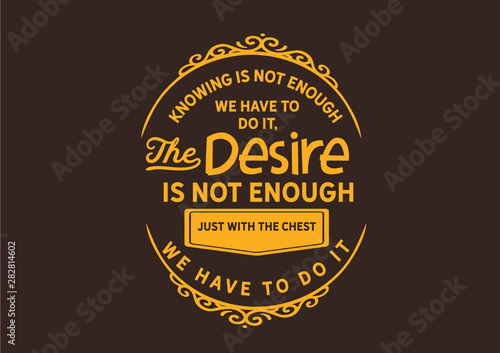 Desire is Not Enough: Knowing and Desire Must Lead to Action