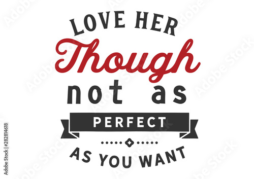 Accept Imperfection: Loving Her Not As Perfect As Desired