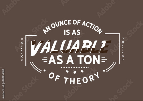 Action is More Valuable: An Ounce of Action vs. a Ton of Theory