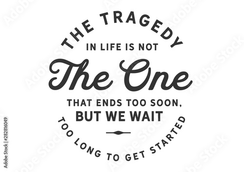 The Danger of Delay: Don't Wait Too Long to Get Started (Script Font)