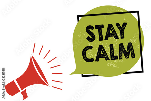 Text sign showing Stay Calm. Conceptual photo Maintain in a state of motion smoothly even under pressure Megaphone loudspeaker speaking loud screaming frame green speech bubble photo