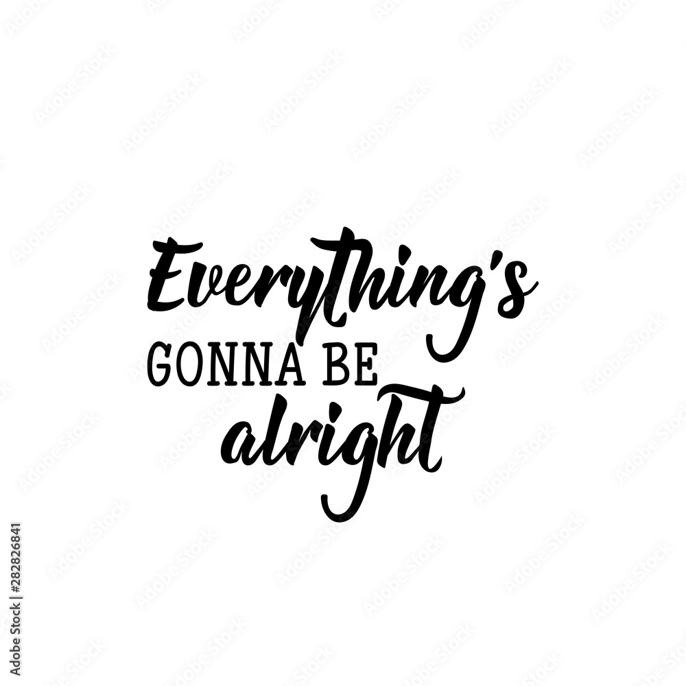 Everything is gonna be alright. Vector illustration. Lettering. Ink illustration. Everything is gonna be alright. Vector illustration. Lettering. Ink illustration.