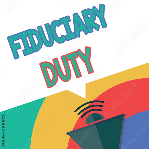 Text sign showing Fiduciary Duty. Conceptual photo A legal obligation to act in the best interest of other. photo