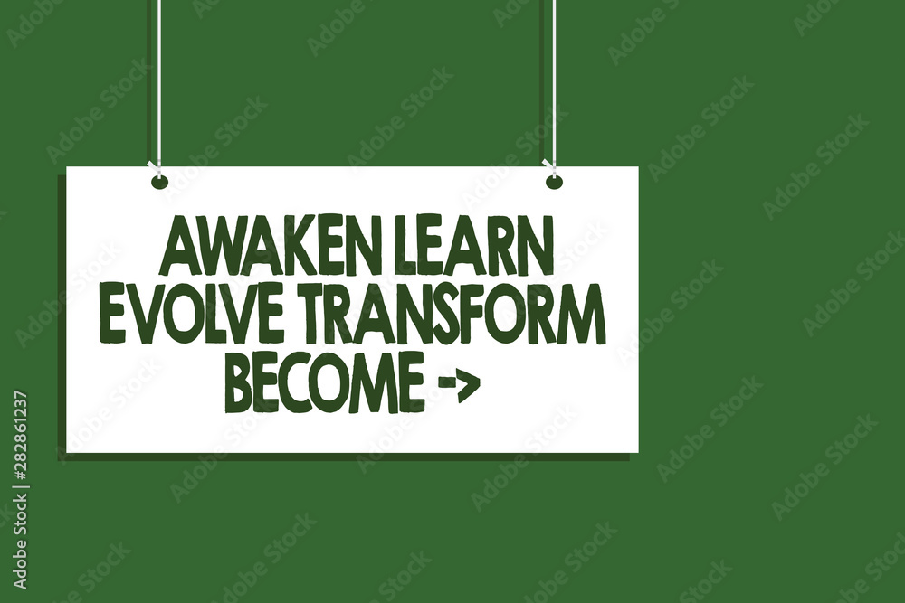 Fototapeta premium Writing note showing Awaken Learn Evolve Transform Become . Business photo showcasing Inspiration Motivation Improve Hanging board message communication open close sign green background