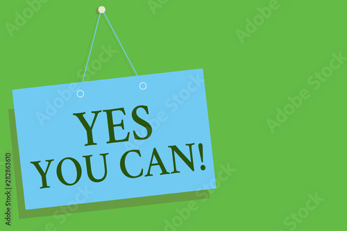 Text sign showing Yes You Can. Conceptual photo Positivity Encouragement Persuade Dare Confidence Uphold Blue board wall message communication open close sign green background